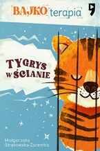 Okładka - Bajkoterapia. Tygrys w ścianie - Małgorzata Strękowska-Zaremba