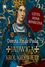 Okładka - Jadwiga. Król nieświęty - Dorota Pająk-Puda