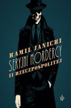 Okładka - Seryjni mordercy II Rzeczpospolitej - Kamil Janicki