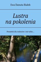 Okładka - Lustra na pokolenia - Ewa Białek