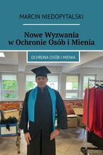 Okładka - Nowe Wyzwania w Ochronie Osób i Mienia - Marcin Niedopytalski