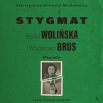 Okładka - Stygmat. Helena Wolińska i Włodzimierz Brus. Biografia - Katarzyna Kwiatkowska-Moskalewicz