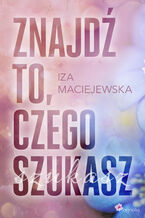 Okładka - Znajdź to, czego szukasz - Iza Maciejewska