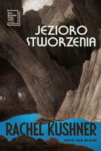 Okładka - Jezioro stworzenia - Rachel Kushner