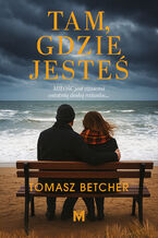Okładka - Tam, gdzie jesteś - Tomasz Betcher