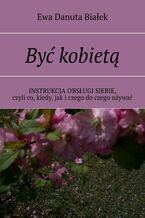 Okładka - Być kobietą - Ewa Białek