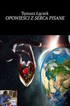 Okładka - OPOWIEŚCI Z SERCA PISANE - Tomasz Łączek