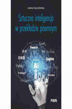 Okładka - Sztuczna inteligencja w przekładzie pisemnym - Hanna Pulaczewska