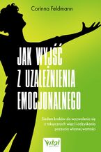 Okładka - Jak wyjść z uzależnienia emocjonalnego - Corinna Feldmann