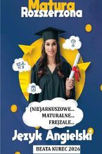 Okładka - (Nie) arkuszowe...maturalne. Frejzale. Matura rozszerzona. Język angielski - Beata Kurec