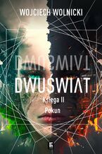 Okładka - Dwuświat. Księga 2. Pokun - Wojciech Wolnicki
