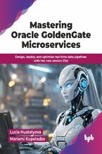 Okładka - Mastering Oracle GoldenGate Microservices - Lucia Hustatyova, Mariami Kupatadze