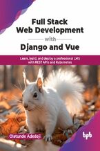 Okładka - Full Stack Web Development with Django and Vue - Olatunde Adedeji
