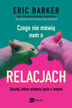 Okładka - Czego nie mówią nam o relacjach. Zasady, które ułatwią życie z innymi - Eric Barker