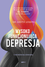 Okładka - Wysokofunkcjonująca depresja. 5 kroków ku zdrowiu - Judith Joseph
