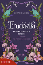 Okładka - Trucicielki. Kronika kobiecych zbrodni - od antyku po współczesność - Gérard Morel