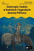 Okładka - Zwierzęta i ludzie w baśniach i legendach dawnej Północy - Helena Nyblom