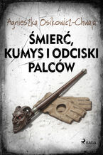Okładka - Śmierć, kumys i odciski palców - Agnieszka Osikowicz-Chwaja