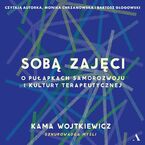 Okładka - Sobą zajęci. O pułapkach samorozwoju i kultury terapeutycznej - Kama Wojtkiewicz