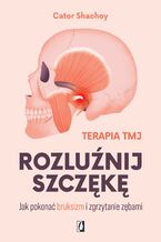 Okładka - Rozluźnij szczękę Jak pokonać bruksizm i zgrzytanie zębami - Cator Shachoy