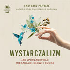 Wystarczalizm. Jak uporządkować mieszkanie, głowę i ducha