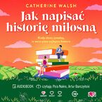 Okładka - Jak napisać historię miłosną - Catherine Walsh