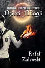 Okładka - Dzieci magii. Magia i dziedzictwo - Rafał Zalewski