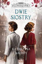 Okładka - Saga warszawska (#7). Dwie siostry. Saga warszawska, tom 7 - Katarzyna Maludy