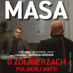 Okładka - Masa o żołnierzach polskiej mafii. Jarosław Sokołowski Masa w rozmowie z Arturem Górskim - Artur Górski