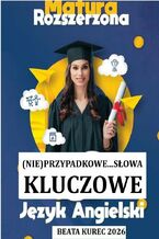 Okładka - (Nie)przypadkowe...słowa kluczowe. Matura rozszerzona. Język angielski - Beata Kurec