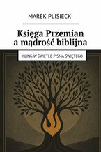Okładka - Księga Przemian a mądrość biblijna - Marek Plisiecki