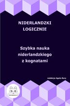 Okładka - Niderlandzki logicznie. Szybka nauka niderlandzkiego z kognatami - Agata Bury