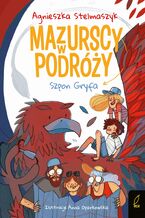 Okładka - Mazurscy w podróży. Szpon gryfa. Tom 6 - Agnieszka Stelmaszyk
