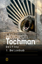 Okładka - Delfiny i Belzebub - Wojciech Tochman