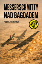 Okładka - Messerschmitty nad Bagdadem - Piotr Frankowski