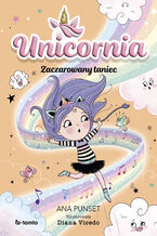 Okładka - Unicornia. Zaczarowany taniec - Ana Punset