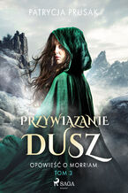 Okładka - Przywiązanie dusz. Opowieść o Morriam. Tom 3 (#3) - Patrycja Prusak