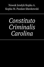 Okładka - Constituto Criminalis Carolina - Łukasz Nowok, Aleksandra Jendyk, Artur Kopka, Mateusz Kopka