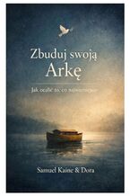Okładka - Zbuduj swoją Arkę - Samuel Kaine, Dora Kaine