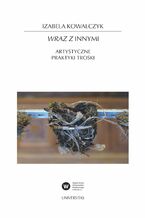 Okładka - Wraz z Innymi. Artystyczne praktyki troski - Izabela Kowalczyk