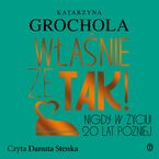 Okładka - Właśnie że tak! Nigdy w życiu! 20 lat później - Katarzyna Grochola