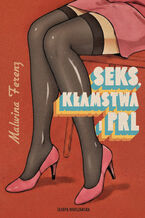 Okładka - Seks, kłamstwa i PRL - Malwina Ferenz
