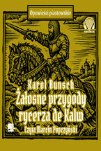 Okładka - Powieści piastowskie (#16). Żałosne przygody rycerza de Kalw - Karol Bunsch