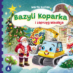 Okładka - Bazyli Koparka i zaprzęg Mikołaja - Marta Koźlak