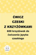 Ćwicz czeski z krzyżówkami. 600 krzyżówek do ćwiczenia języka czeskiego