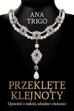 Okładka - Przeklęte klejnoty. Opowieść o miłości, zdradzie i chciwości - Ana Trigo