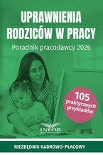 Uprawnienia rodziców w pracy. Poradnik pracodawcy 2026