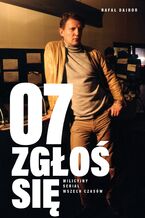 Okładka - 07 zgłoś się. Milicyjny serial wszech czasów - Rafał Dajbor