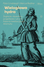 Okładka - Wielogłowa hydra. Żeglarze, niewolnicy, pospólstwo i ukryta historia rewolucyjnego Atlantyku - Marcus Rediker, Peter Linebaugh