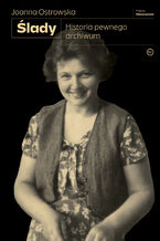 Okładka - Ślady. Historia pewnego archiwum - Joanna Ostrowska